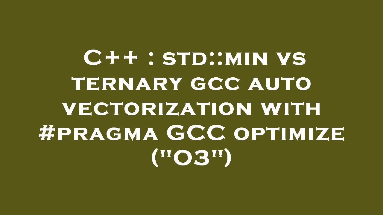 C++ : std::min vs ternary gcc auto vectorization with #pragma GCC optimize (