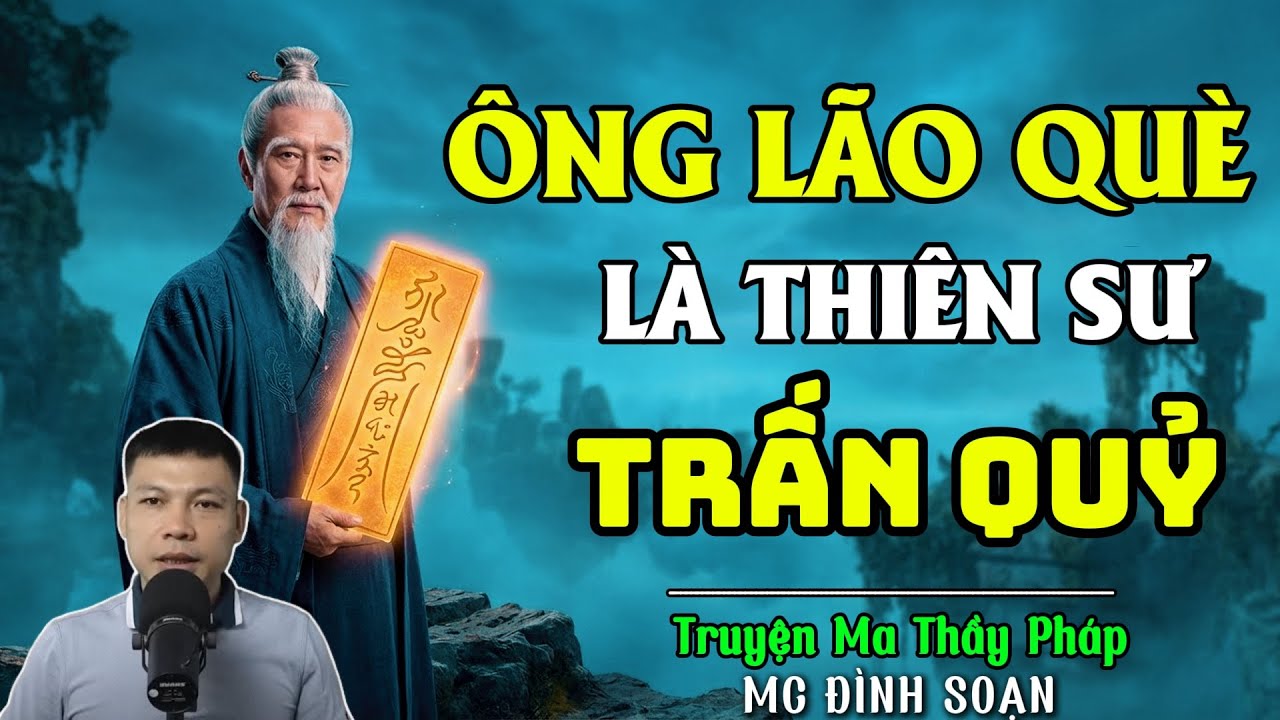 TRUYỆN MA THẦY PHÁP :ÔNG LÃO QUÈ LÀ THIÊN SƯ TRẤN QUỶ | CHUYỆN MA ĐÌNH SOẠN 2025