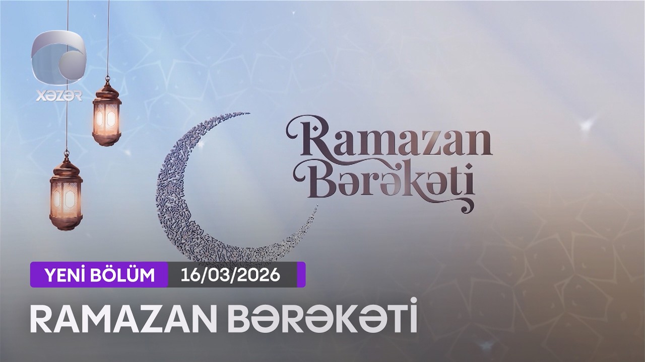 Ramazan Bərəkəti - 16.03.2026