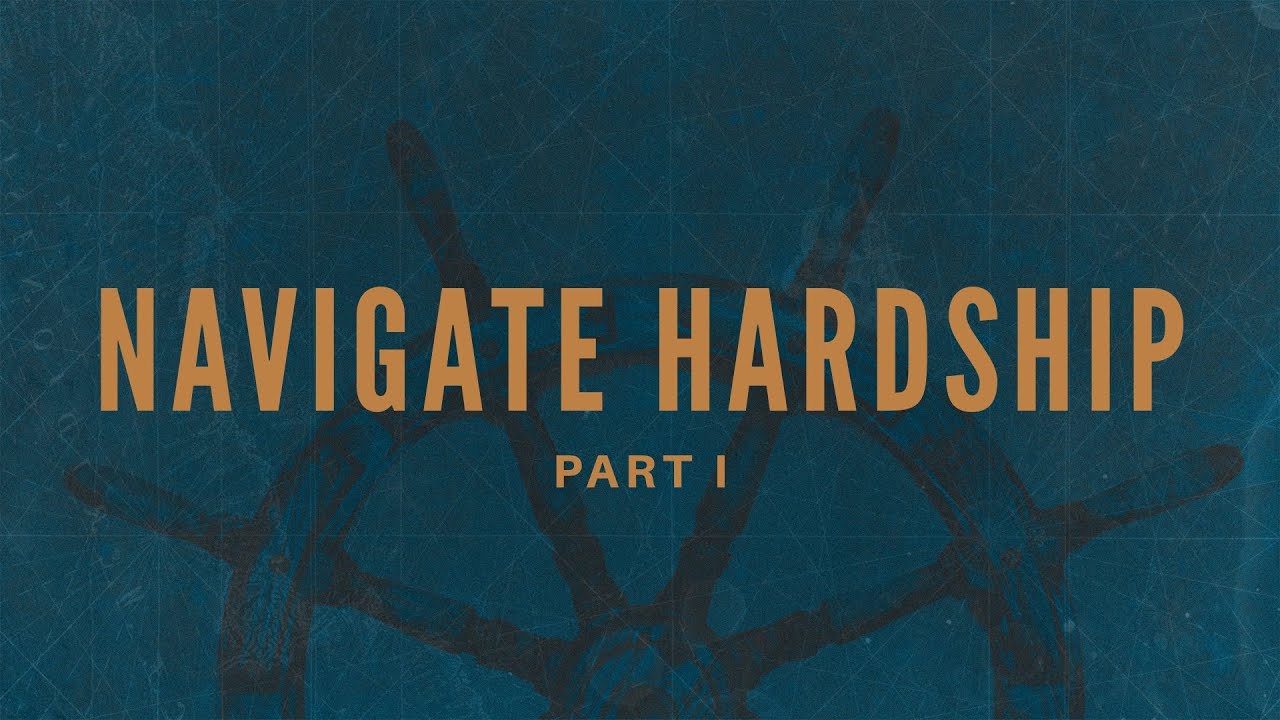 Navigate Hardship: Part 1 - Know His Presence