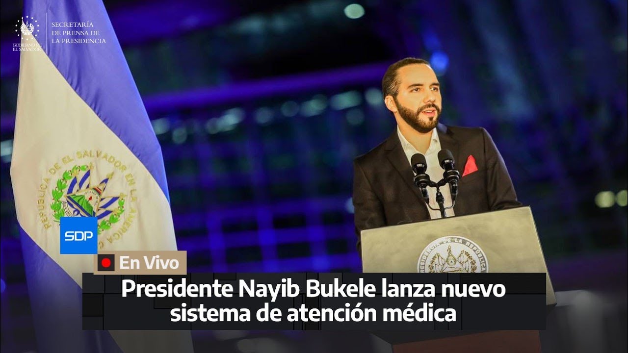 Presidente Nayib Bukele lanza el nuevo sistema de atención médica