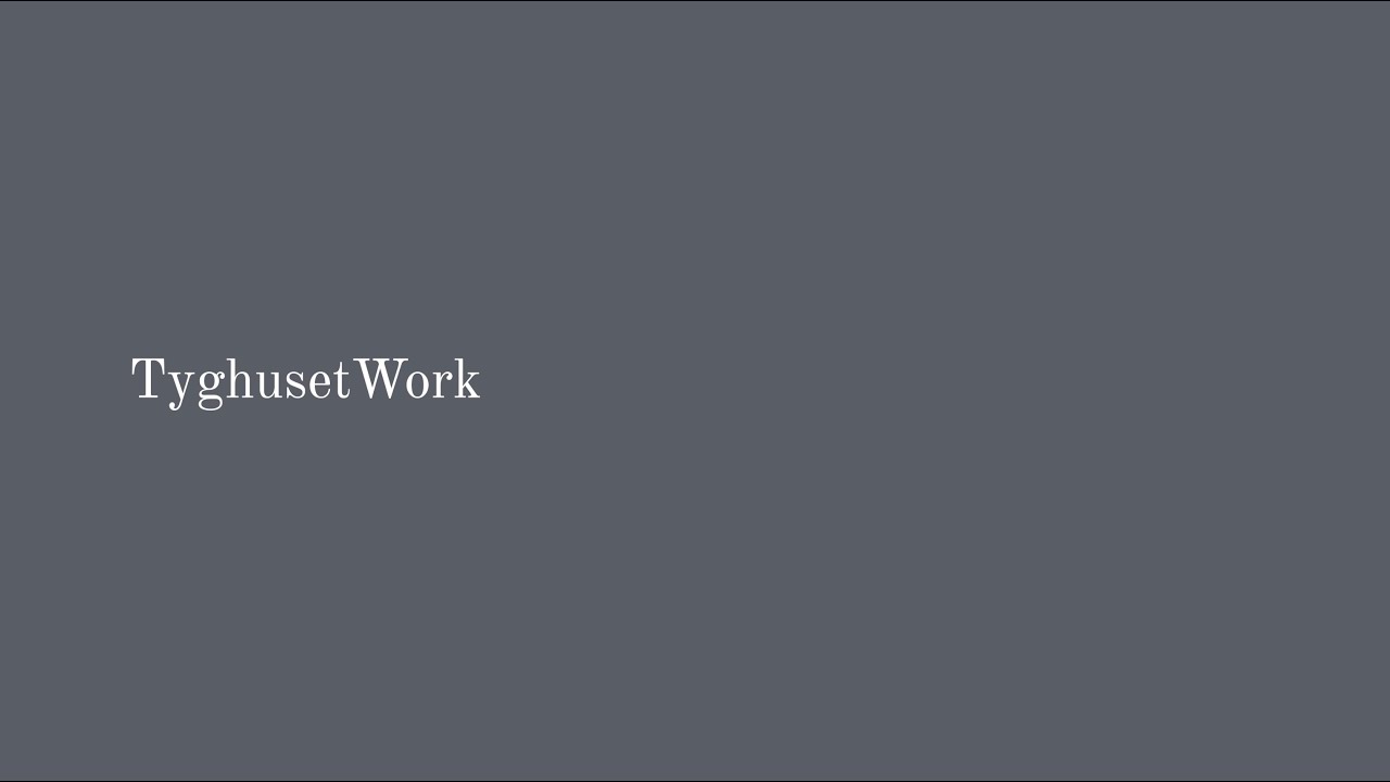 Tyghuset Work