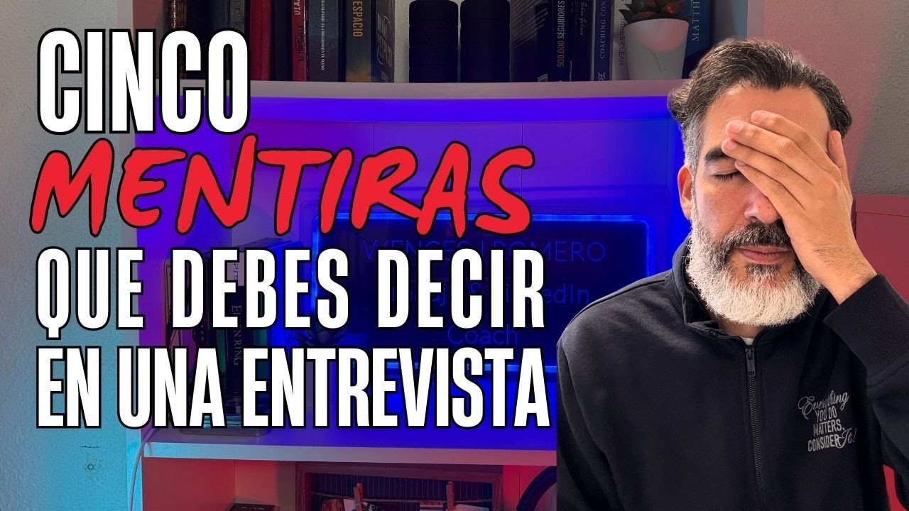 CINCO MENTIRAS que debes decir en una entrevista (si quieres el trabajo y SIN MENTIR REALMENTE)