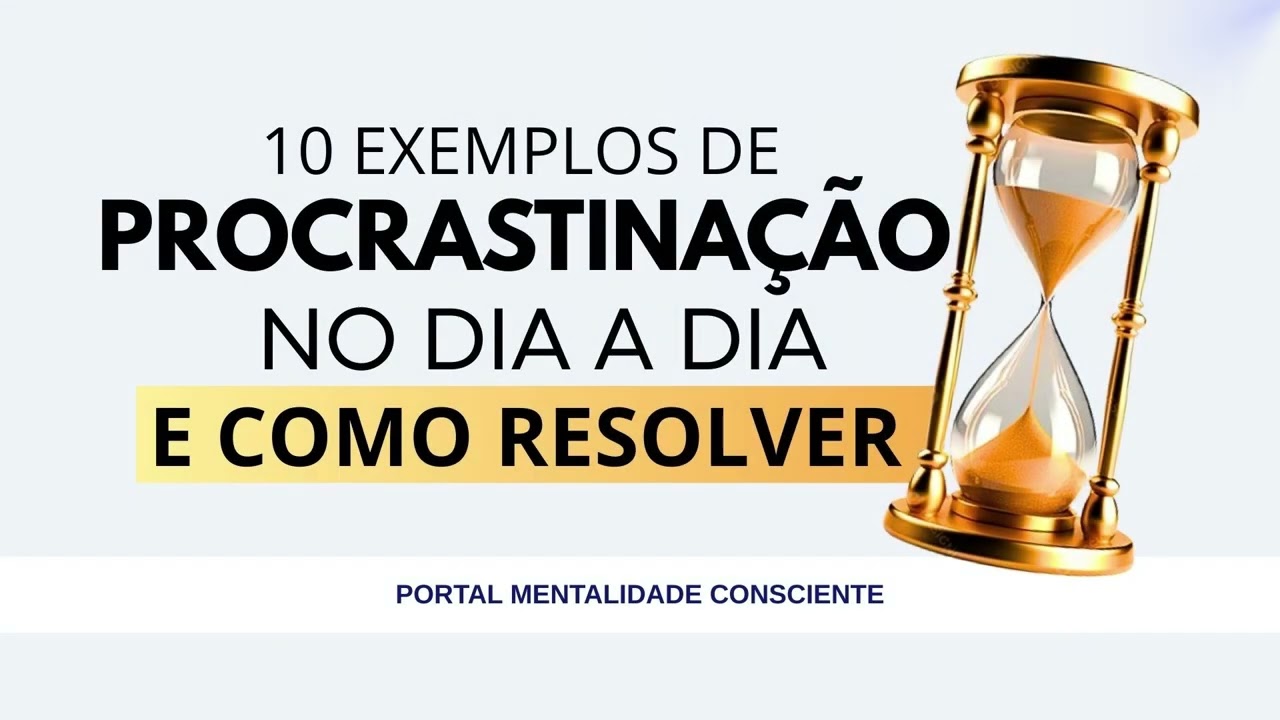 10 Exemplos de Procrastinação no Dia a Dia | O Melhor Podcast Para Parar de Procrastinar