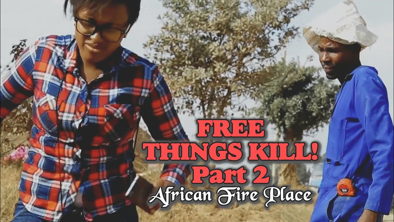 FREE THINGS KILL part 2 - African Fire Place.