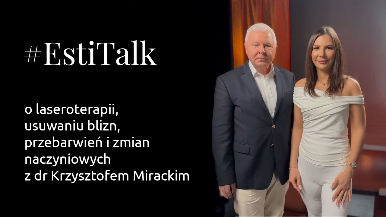 #EstiTalk S1E14 - o laseroterapii, usuwaniu blizn, przebarwień i naczynek z dr Krzysztofem Mirackim