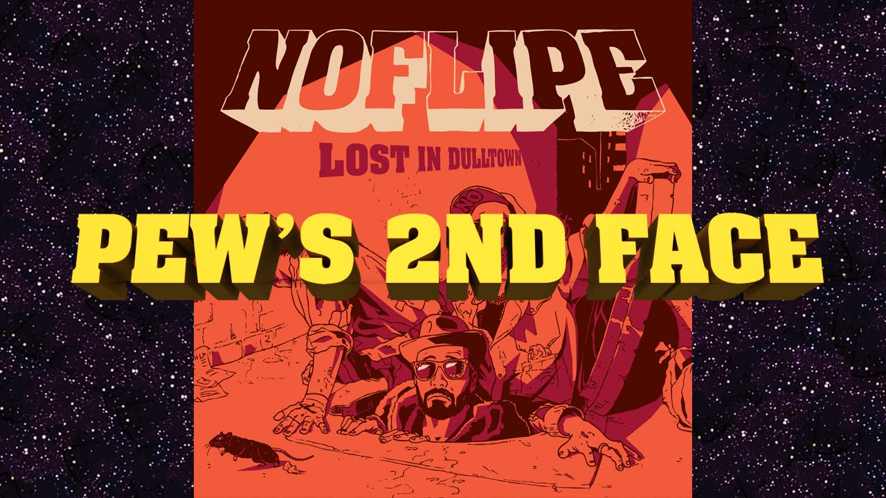 NOFLIPE // PEW'S SECOND FACE // Lost In Dulltown