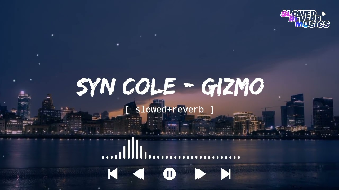 Syn Cole - Gizmo (Slowed+Reverb)