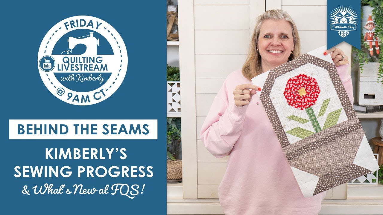 LIVE: Sew Much Progress! Kimberly's Quilting Progress and What's New at FQS - Behind the Seams