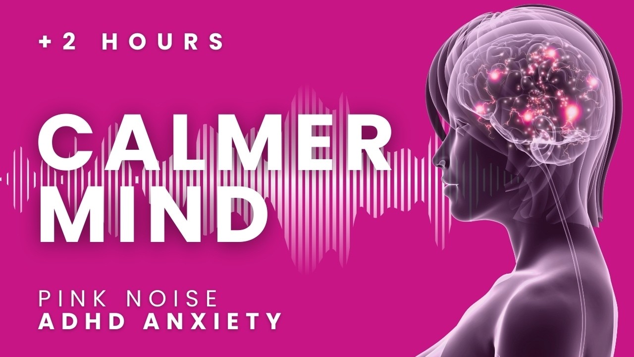 Pink Noise for ADHD Anxiety & Overstimulation | +2 Hours | Calmer Mind