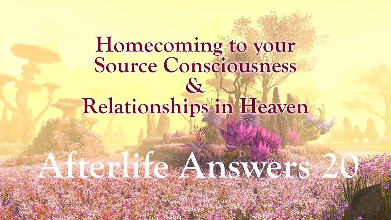 Afterlife Answers 20 - More about Heaven