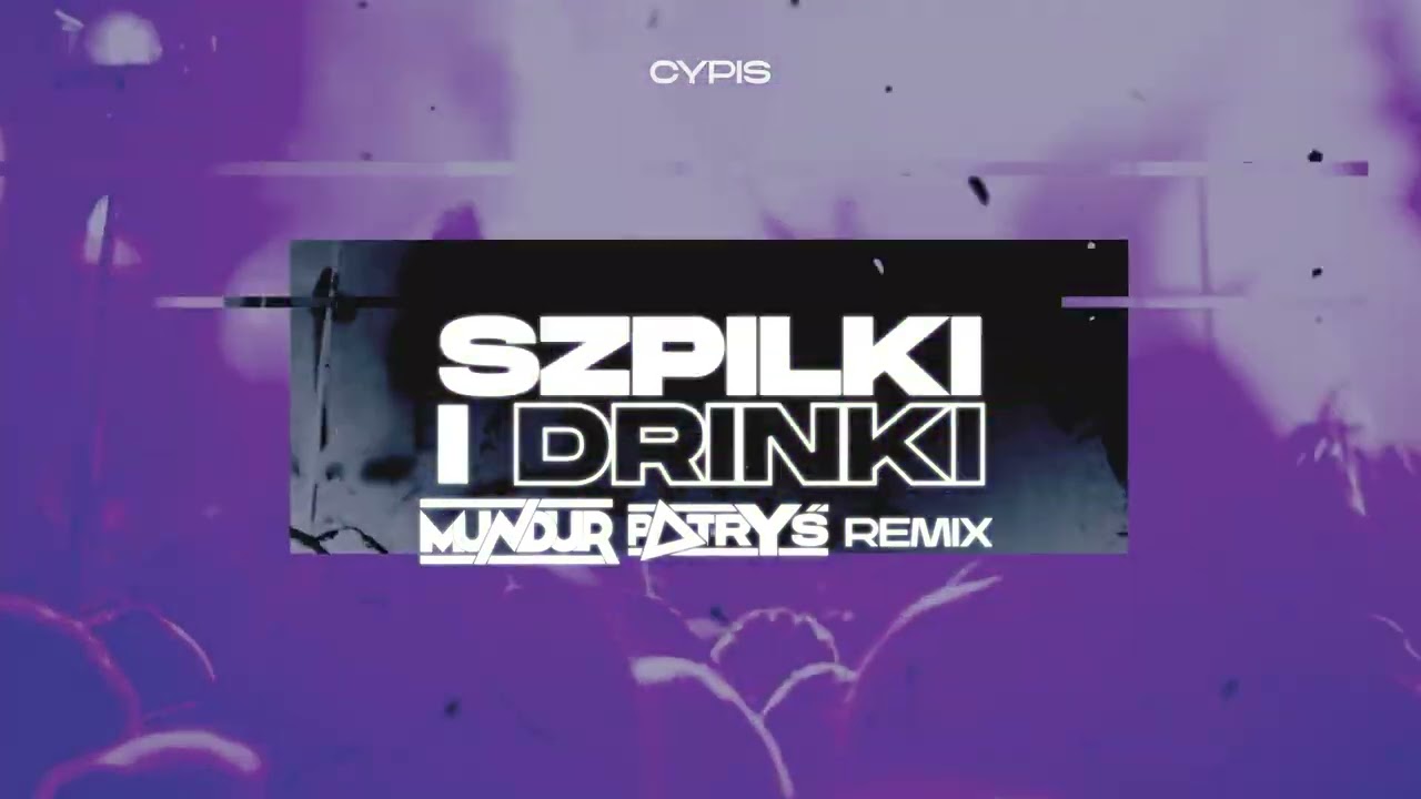 CYPIS - SZPILKI I DRINKI (MUNDUR x PATRYŚ REMIX)