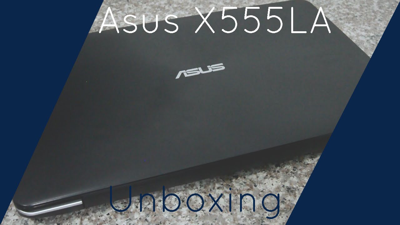 Asus X555LA | Unboxing