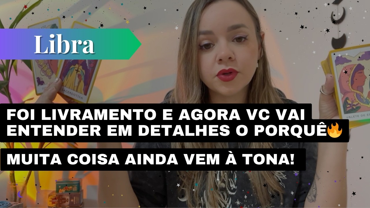 LIBRA✨FOI LIVRAMENTO E AGORA VC VAI ENTENDER EM DETALHES O PORQUÊ🔥MUITA COISA AINDA VEM À TONA! 