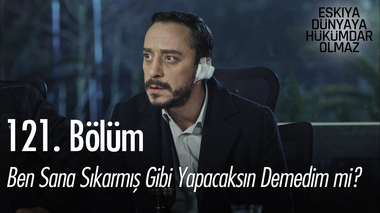 Ben sana sıkarmış gibi yapacaksın demedim mi? - Eşkıya Dünyaya Hükümdar Olmaz 121. Bölüm