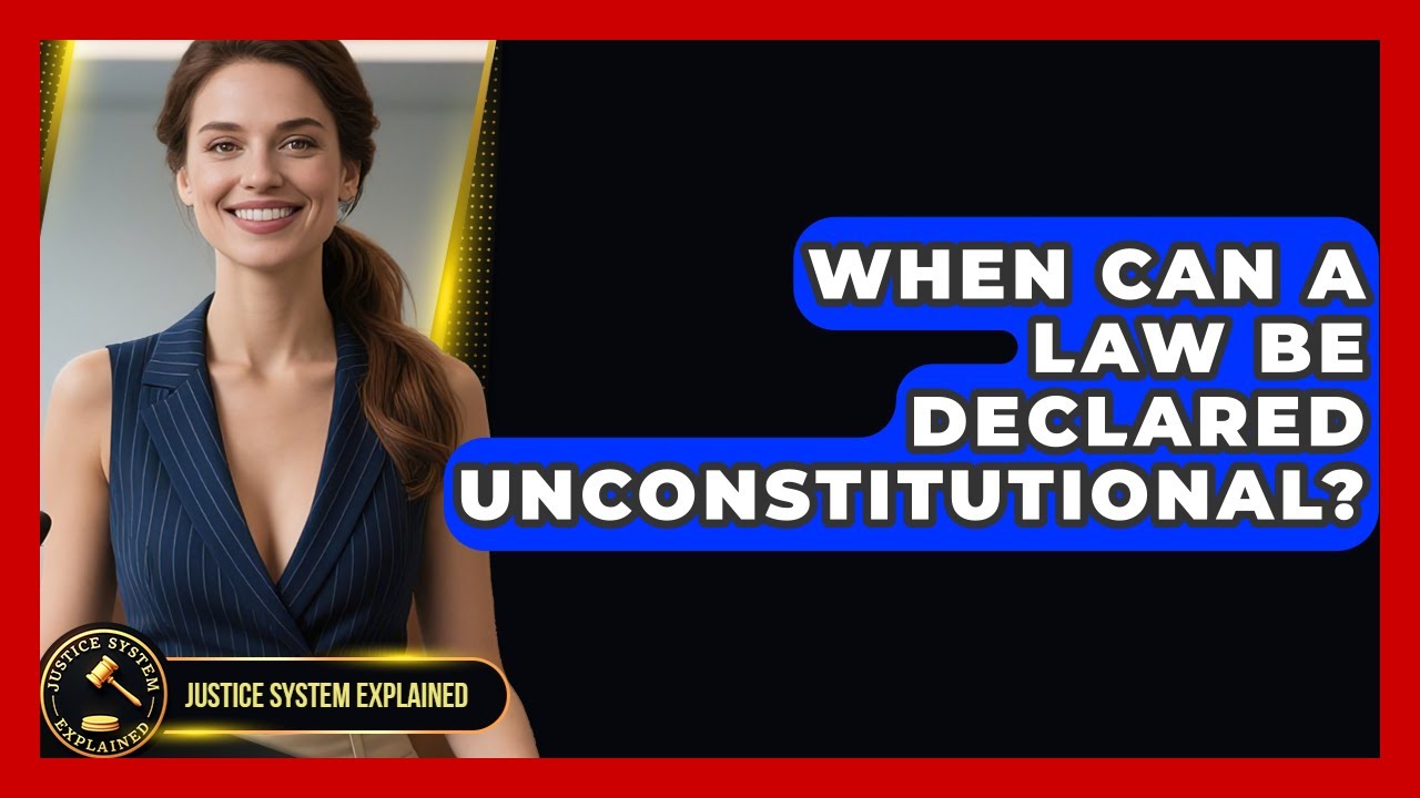 When Can a Law Be Declared Unconstitutional? - Justice System Explained