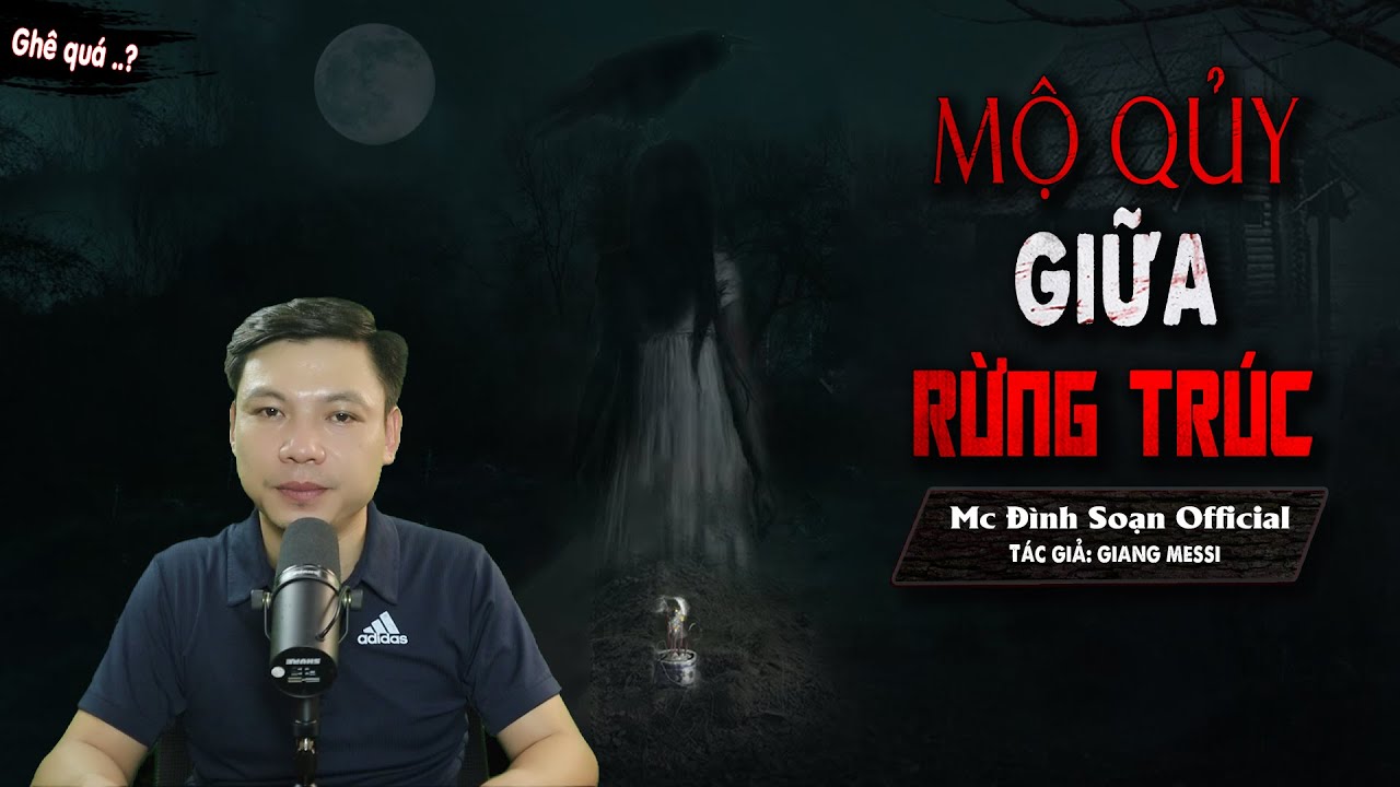 Truyện ma : MỘ QUỶ GIỮA RỪNG TRÚC - Chuyện Ma Làng Quê Mới Có Thật Rất Hay I MC Đình Soạn diễn đọc