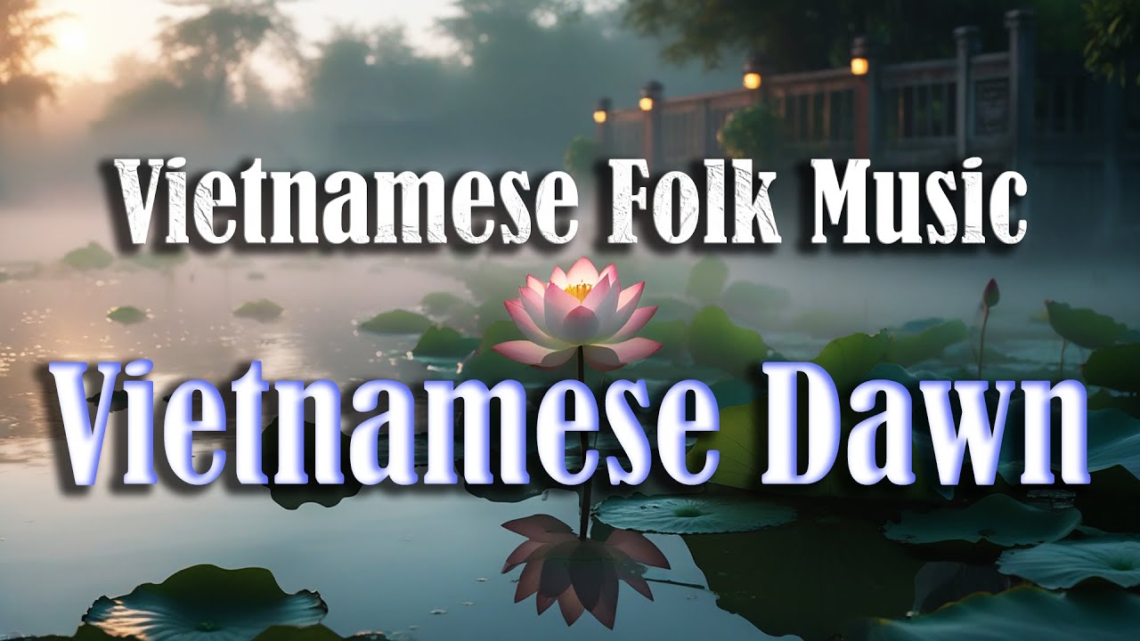 Vietnamese Dawn &mdash; Folk Instrumental Album Capturing the Spirit and Landscapes of Vietnam