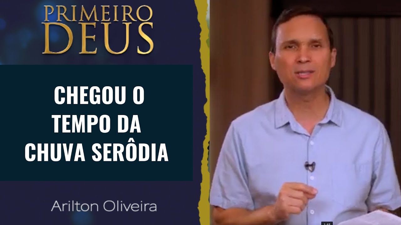 317. CHEGOU O TEMPO DA CHUVA SERÔDIA / PRIMEIRO DEUS / PR. ARILTON