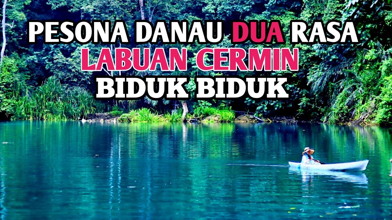 PESONA DANAU LABUAN CERMIN BIDUK BIDUK BERAU || DANAU DUA RASA YANG YANG MEMPESONA