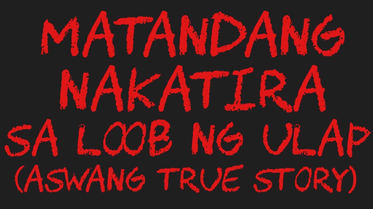 MATANDANG NAKATIRA SA LOOB NG ULAP (Aswang True Story)