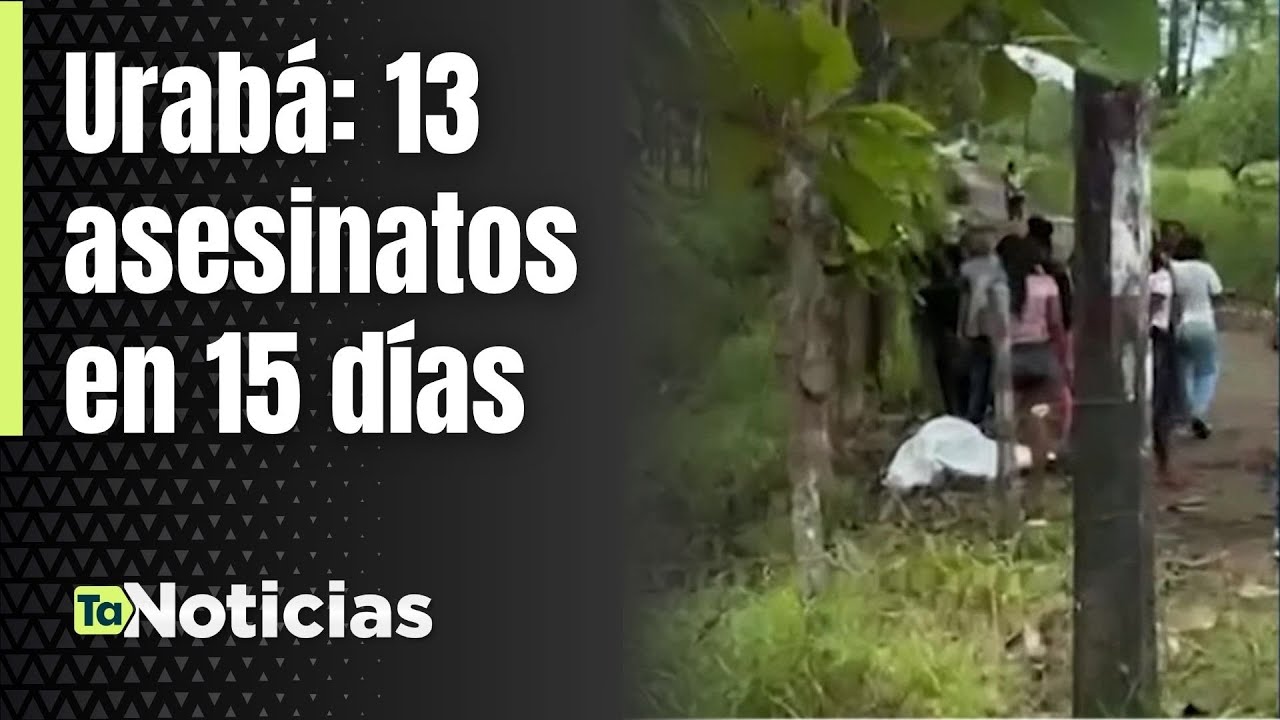 Urabá: 13 asesinatos en 15 días - Teleantioquia Noticias