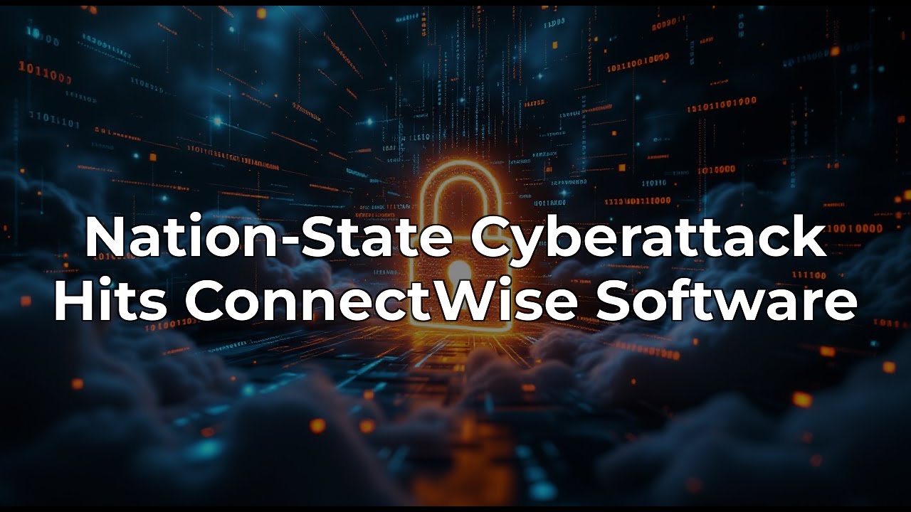 ConnectWise Cyberattack: Nation-State Actor Suspected