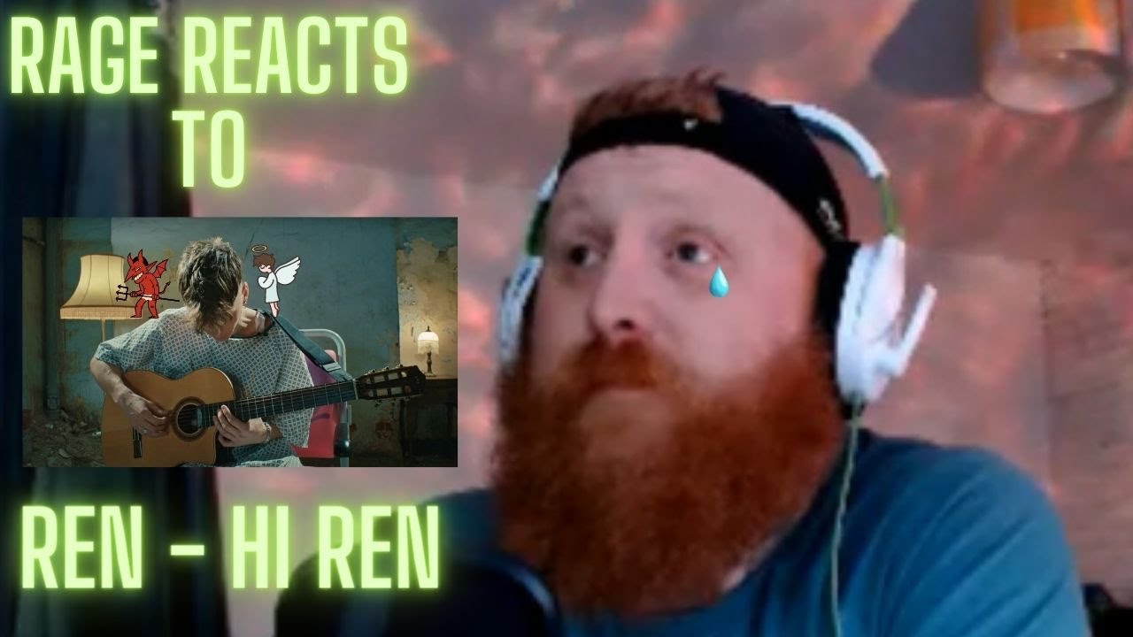 RAGE REACTS to Ren - Hi Ren