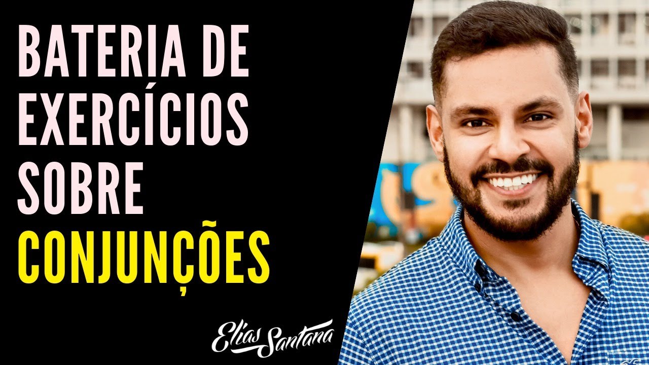 Bateria de exercícios sobre conjunções! - Elias Santana