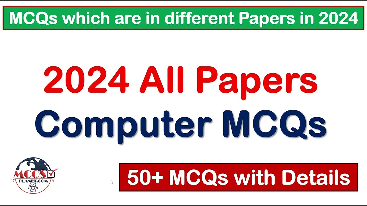 2024 All Papers Computer MCQs with Details | 50+ MCQs which are in different Papers in 2024