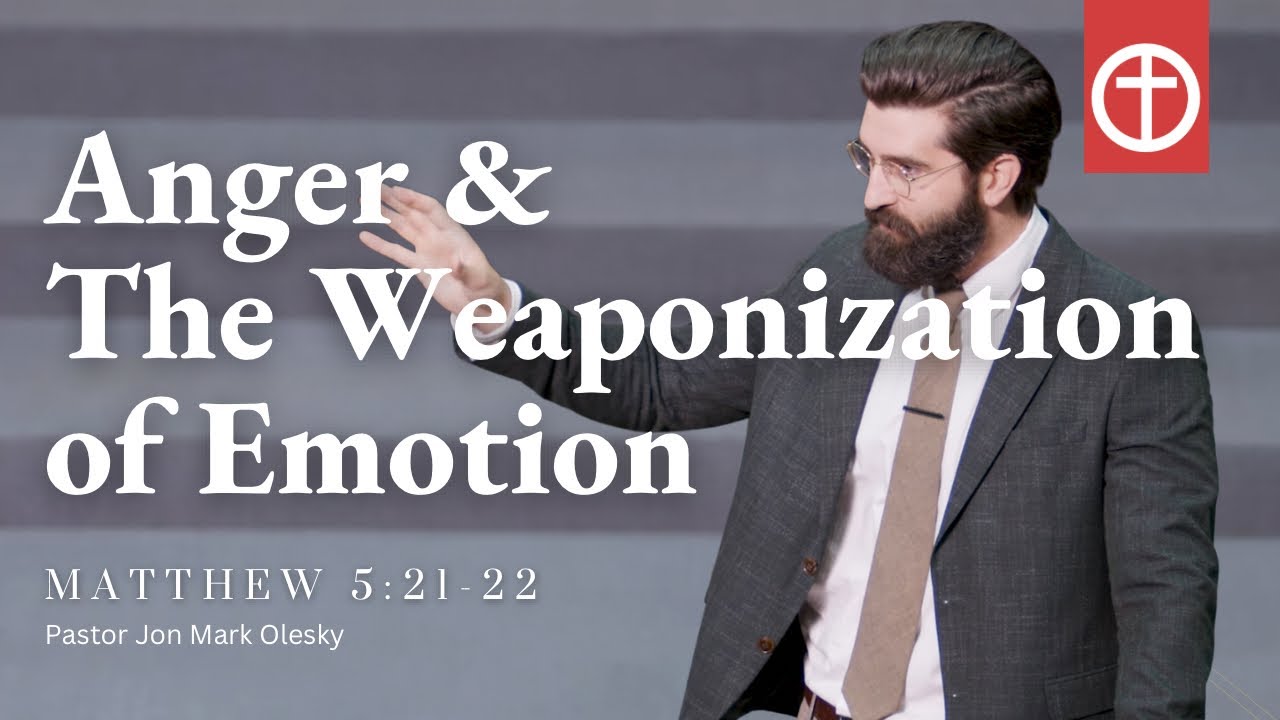 Anger & The Weaponization of Emotion | Matthew 5:21-22 | with Pastor Jon Mark Olesky