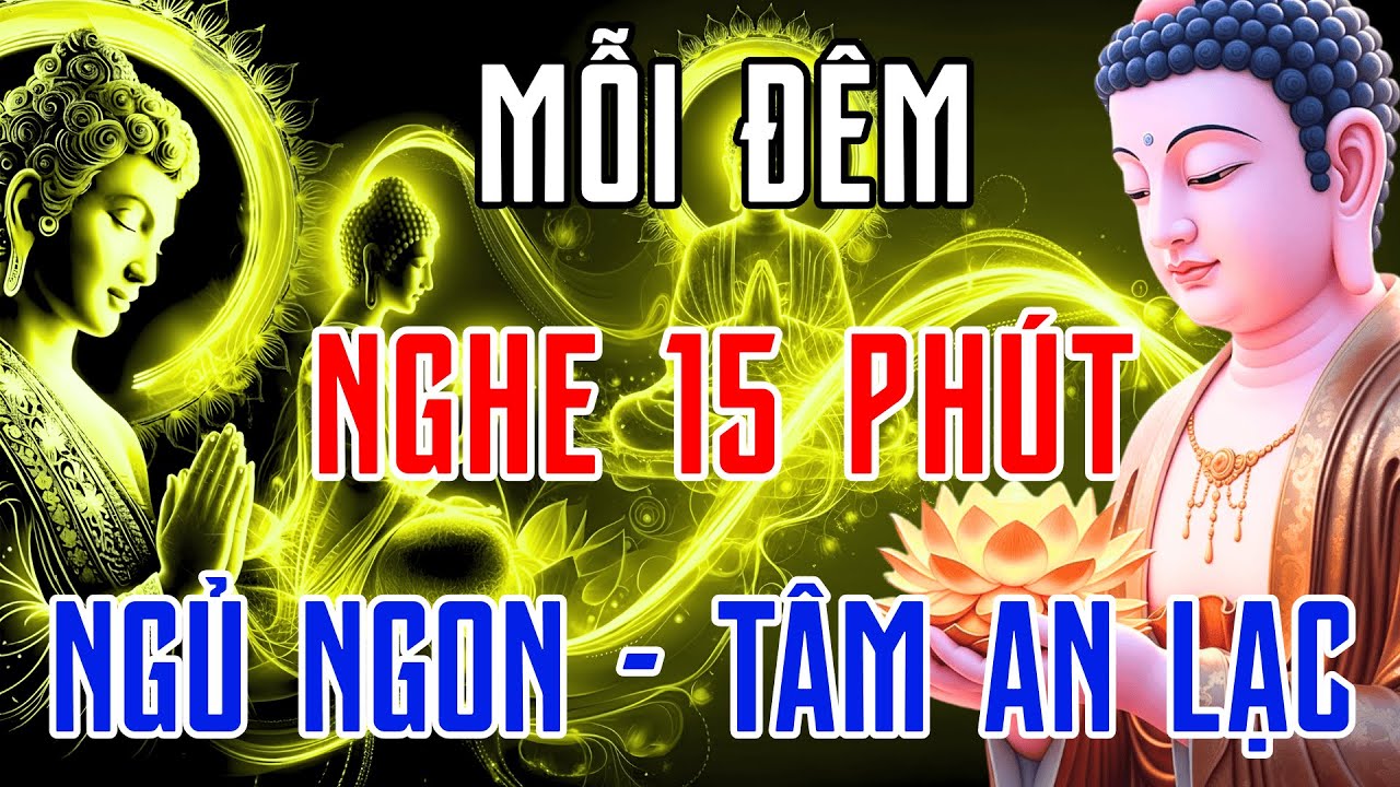 15 Phút Nghe Lời Phật Dạy Mỗi Đêm Để Đổi Vận – Tâm Sáng Đời Sang, Hết Khổ Đắc An Lạc