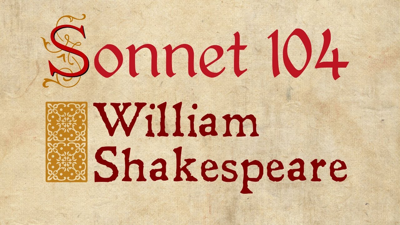 Shakespeare Sonnet 104  - To me, fair friend, you never can be old
