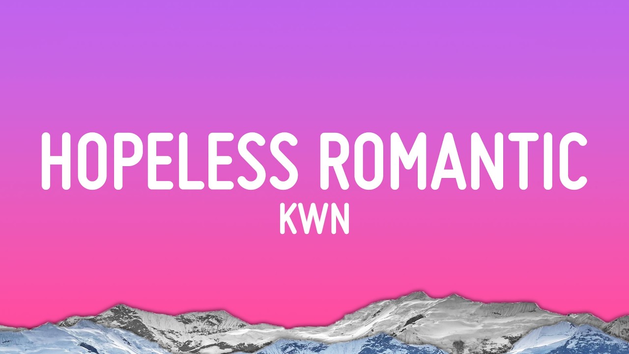 kwn - hopeless romantic (Lyrics)
