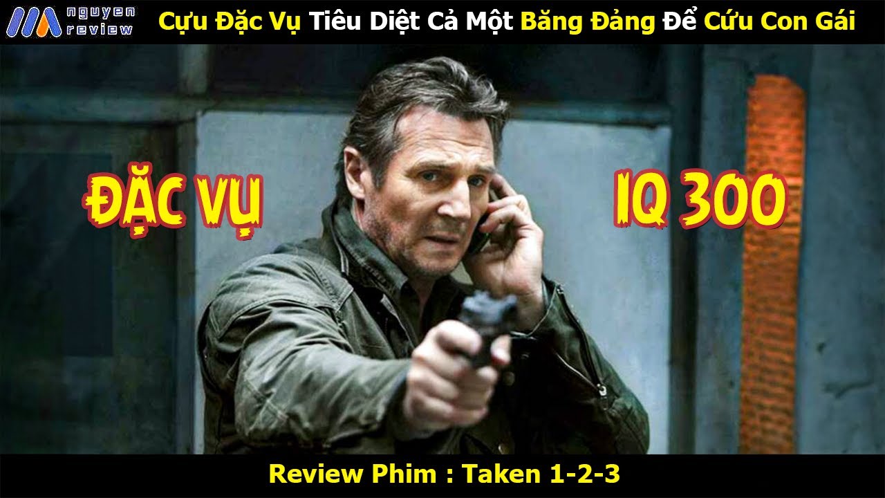 [Review Phim] Cựu Đặc Vụ Tiêu Diệt Cả Một Băng Đảng Để Cứu Con Gái