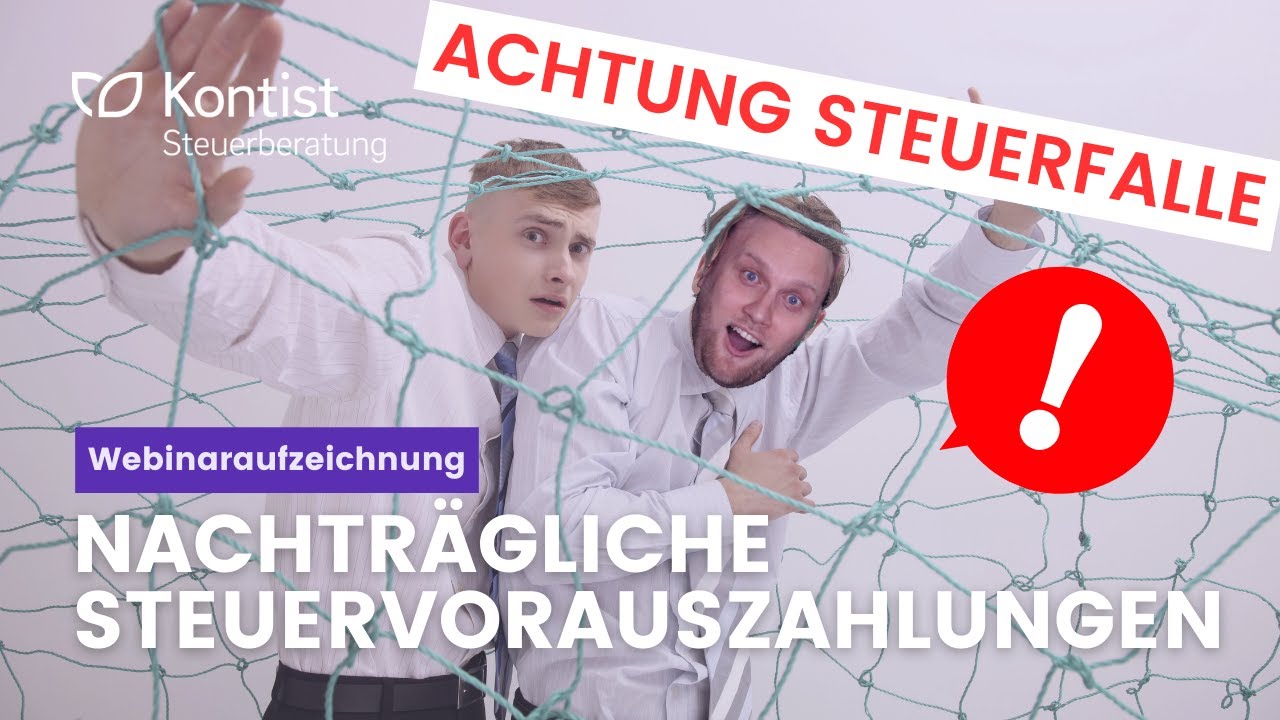 Gefährlichste Steuerfalle für Selbständige: Nachträgliche Vorauszahlungen | Webinaraufzeichnung