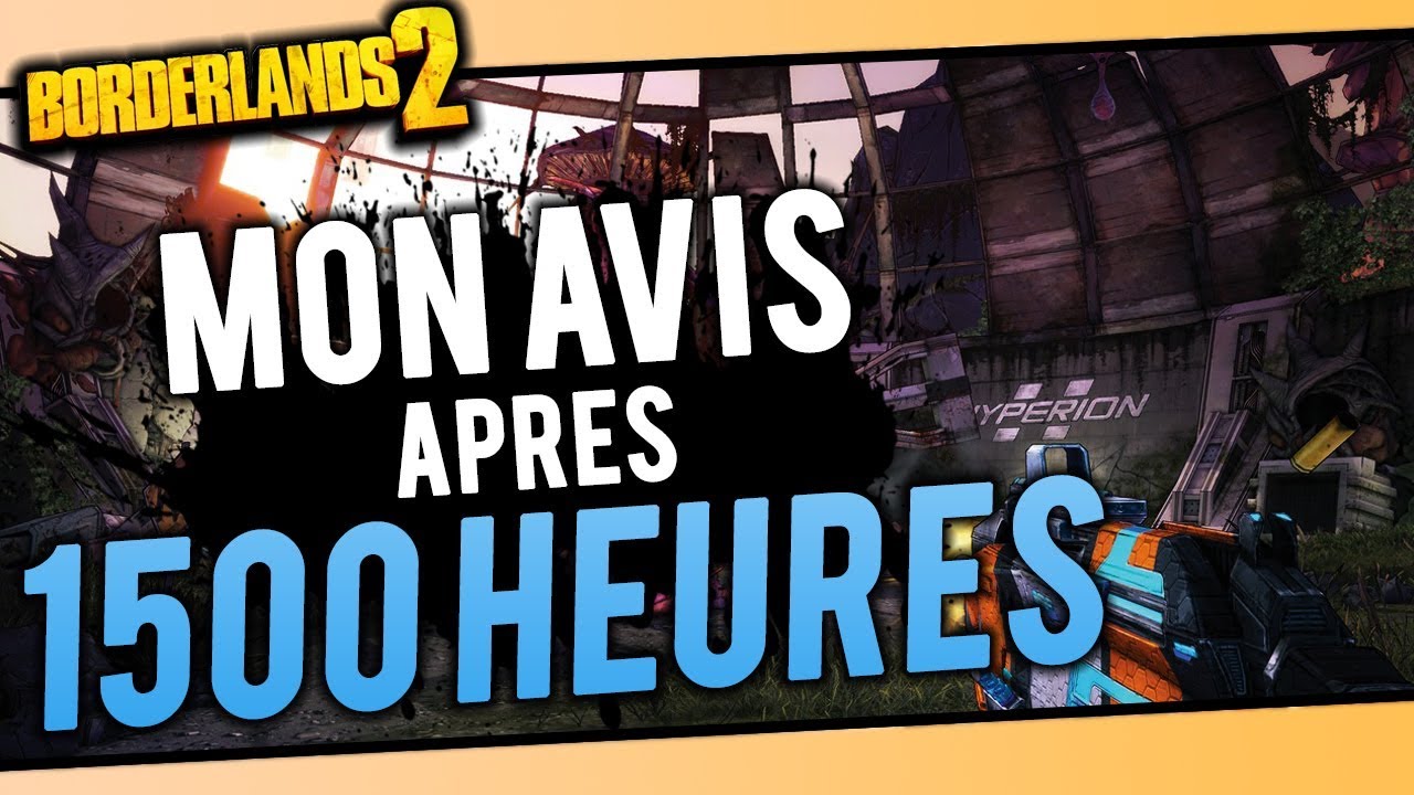 1500 HEURES sur BORDERLANDS 2 : MON AVIS !