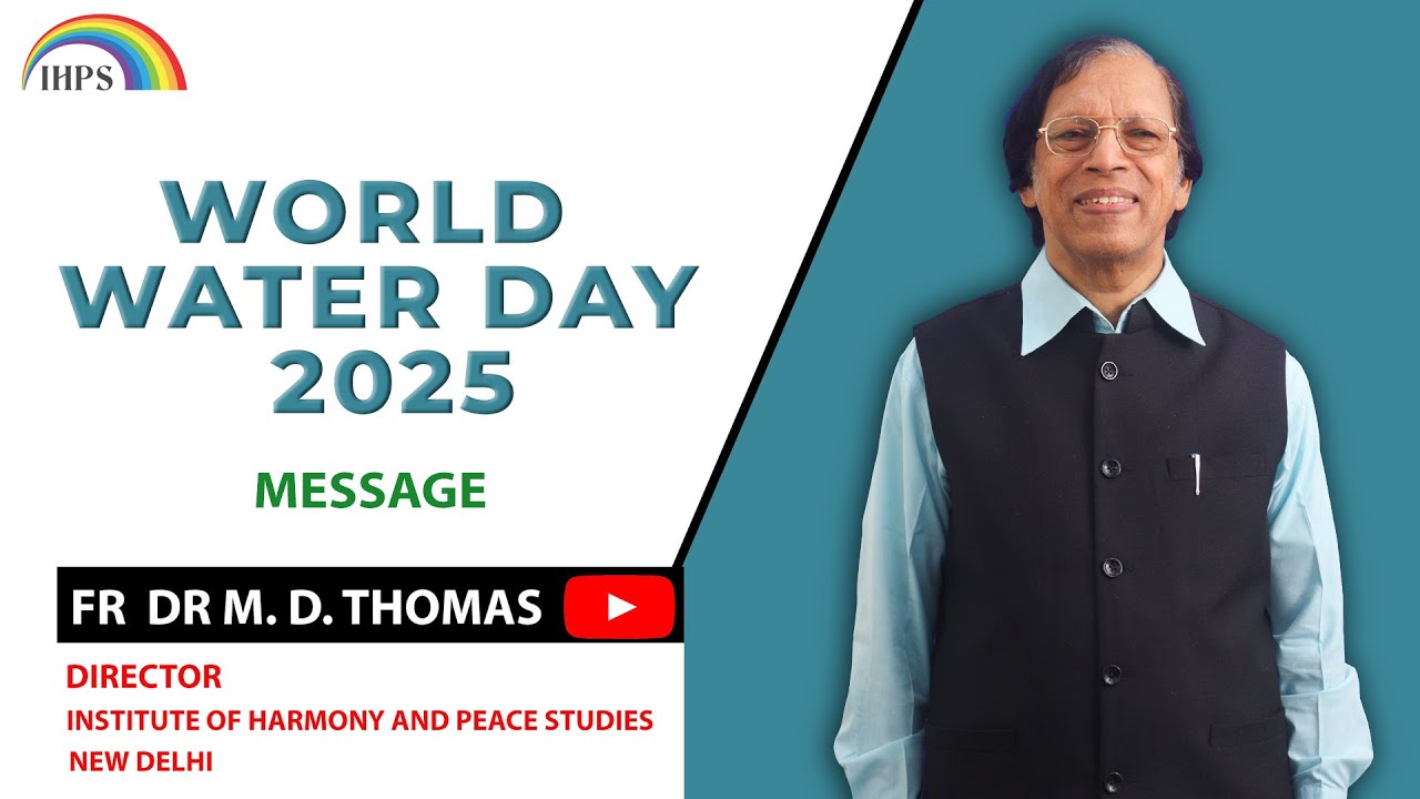 WORLD WATER DAY 2025 Message--FR DR M. D. THOMAS, DIRECTOR, IHPS, NEW DELHI