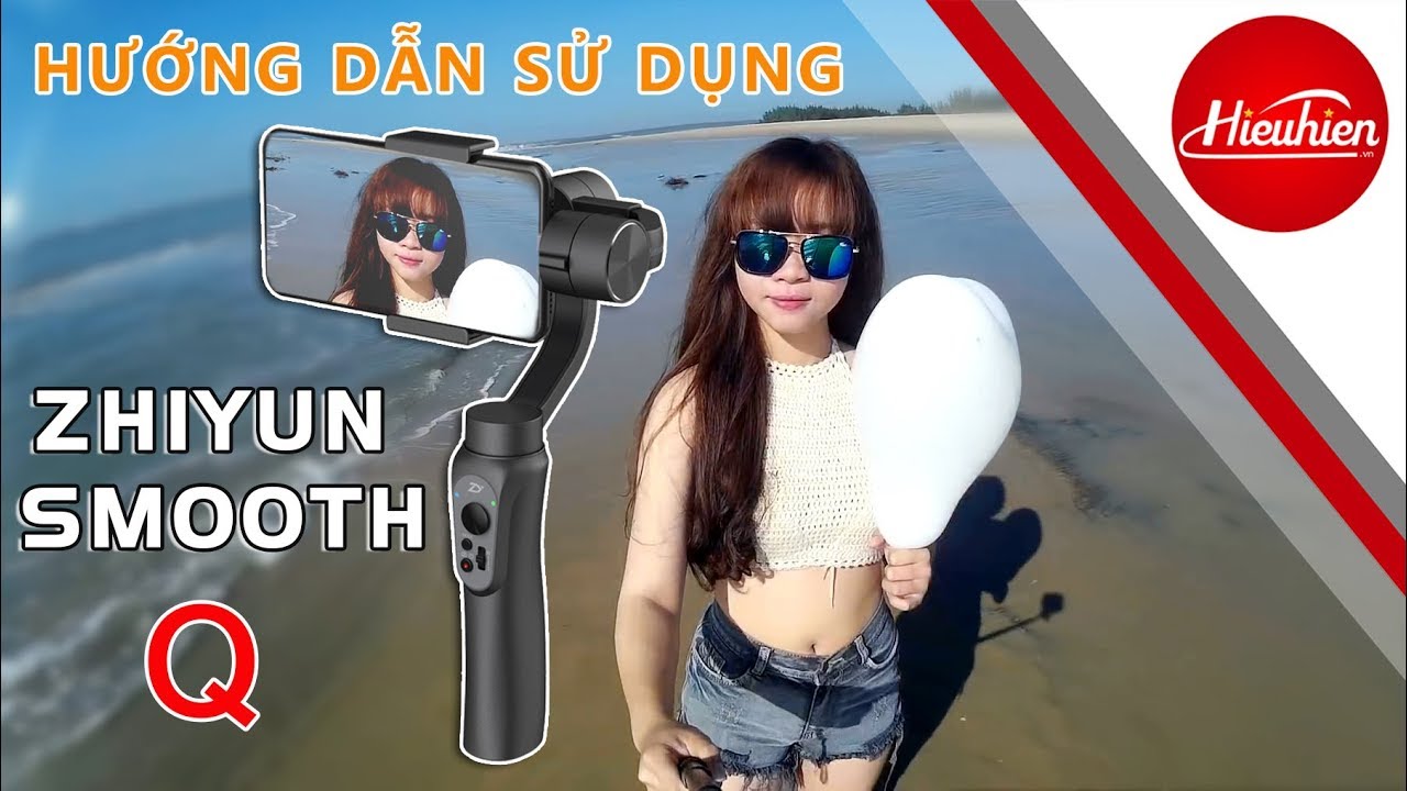 [Hieuhien.vn] Hướng dẫn sử dụng chi tiết Gimbal Zhiyun Smooth Q