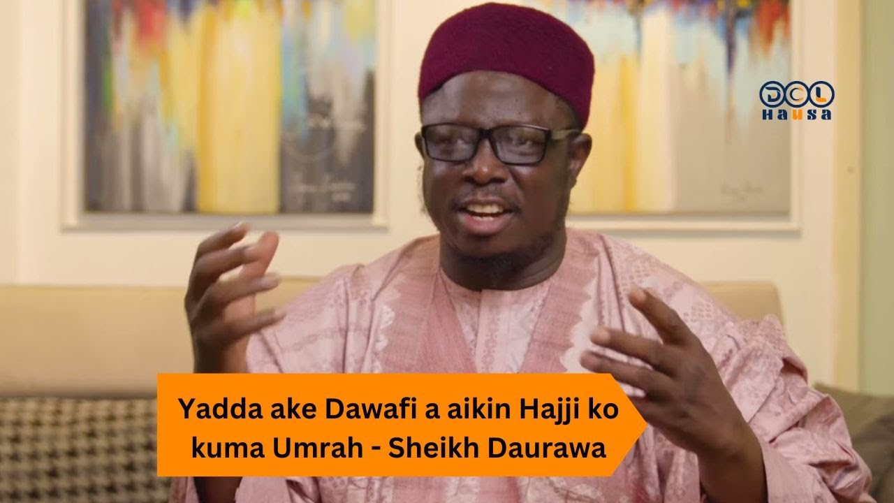 Yadda ake Dawafi a aikin Hajji ko kuma Umrah - Sheikh Daurawa