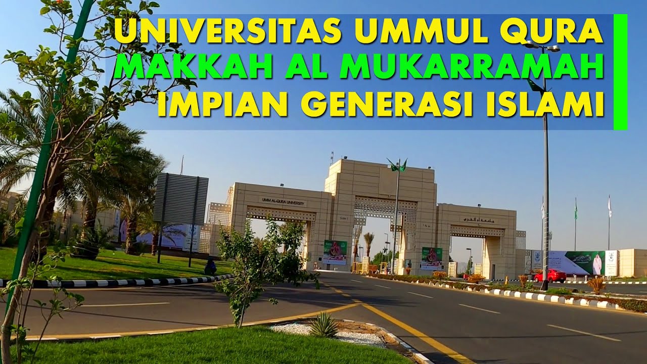 UNIVERSITAS UMMUL QURA MAKKAH KAMPUS TERGENGSI IMPIAN GENERASI ISLAMI