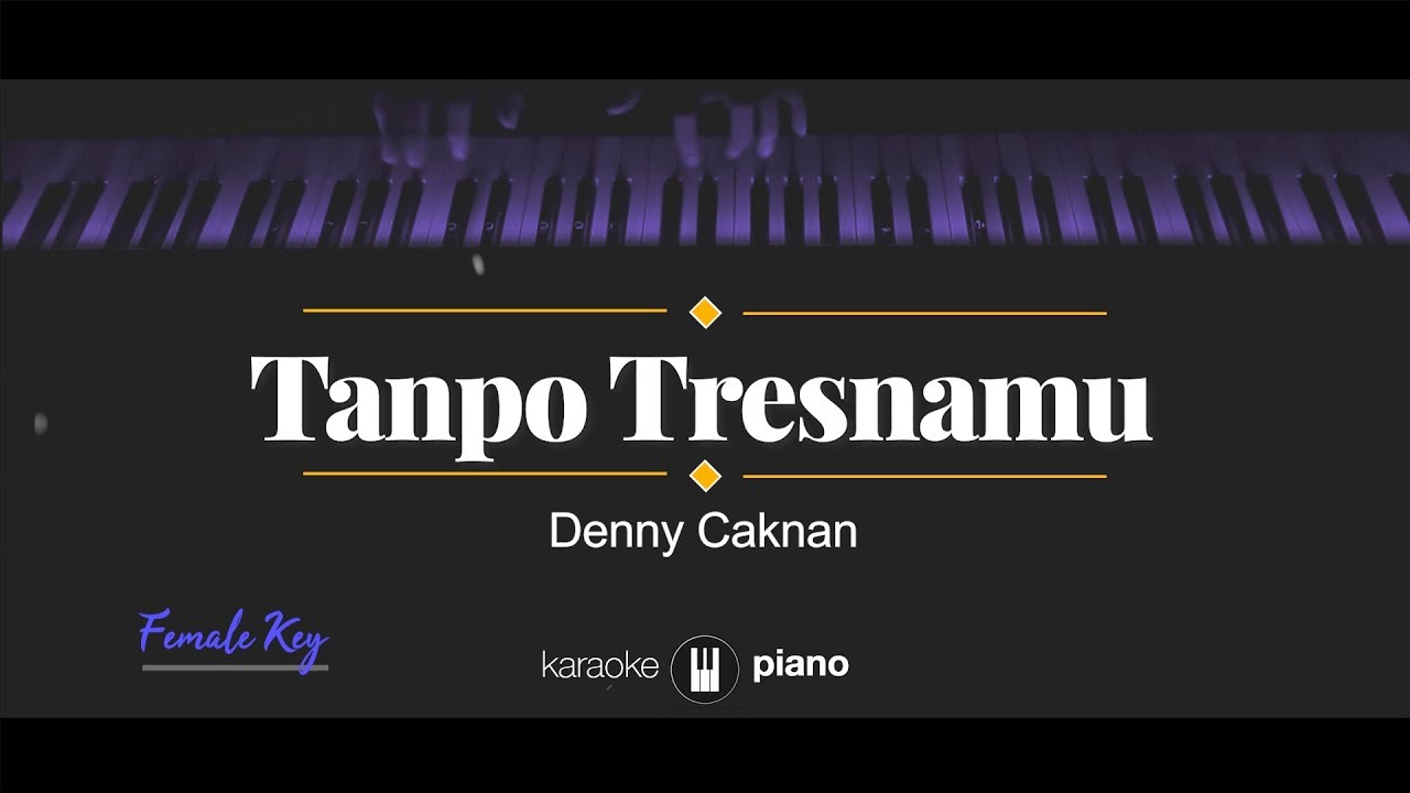 Tanpo Tresnamu (FEMALE KEY) Denny Caknan (KARAOKE PIANO)