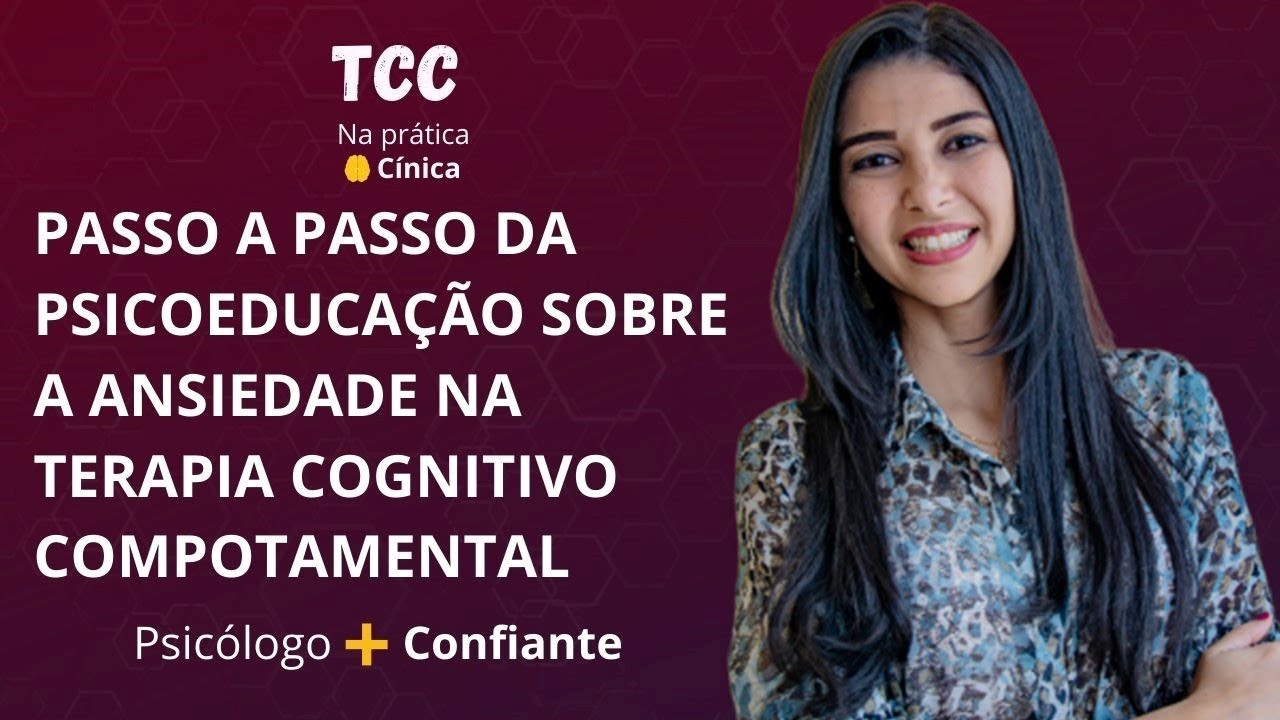 Passo a Passo da Psicoedução sobre a Ansiedade na Terapia Cognitivo-Comportamental
