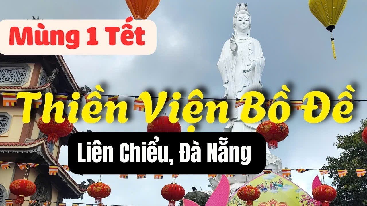 Mùng 1 Tết 2026: Đi Chùa Cầu Bình An I Thiền Viện Bồ Đề, Liên Chiểu, Đà Nẵng 