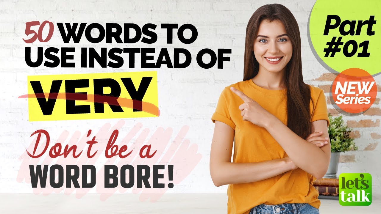 50 Words To Use Instead Of VERY - Part 01 | Don&rsquo;t Be A Word Bore | Stop Speaking Basic English
