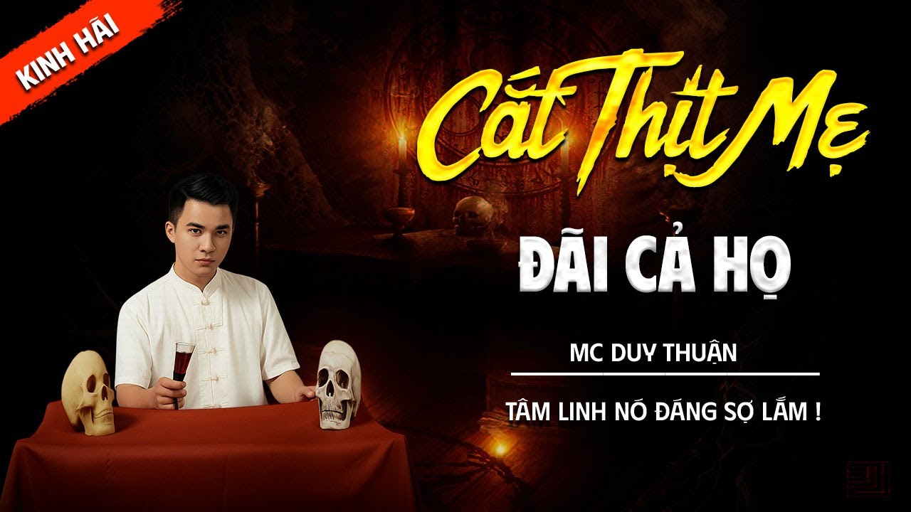CẮT THỊT MẸ ĐÃI CẢ HỌ | TRUYỆN MA TÂM LINH DUY THUẬN KỂ MỚI NHẤT