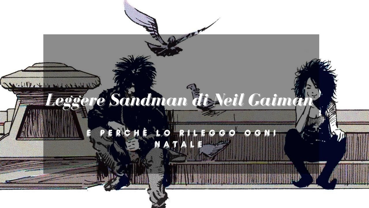 Leggere Sandman di Neil Gaiman (e perché lo rileggo ogni Natale)