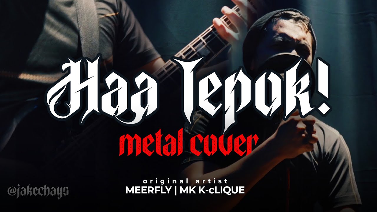 HAA TEPOK ! - Meerfly & MK K-Clique [METAL] Cover by Jake Hays ft Wan Kibot, Rojan Jamun, Jack Masa