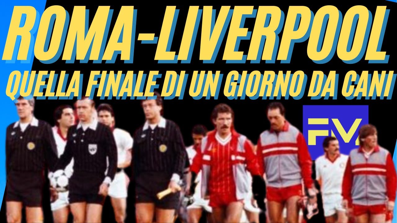 ROMA LIVERPOOL: quella finale di un giorno da cani