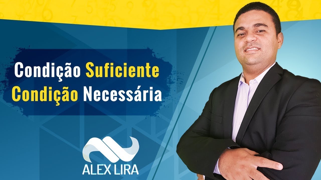 Condição Suficiente e Condição Necessária - Raciocínio Lógico - Prof. Alex Lira
